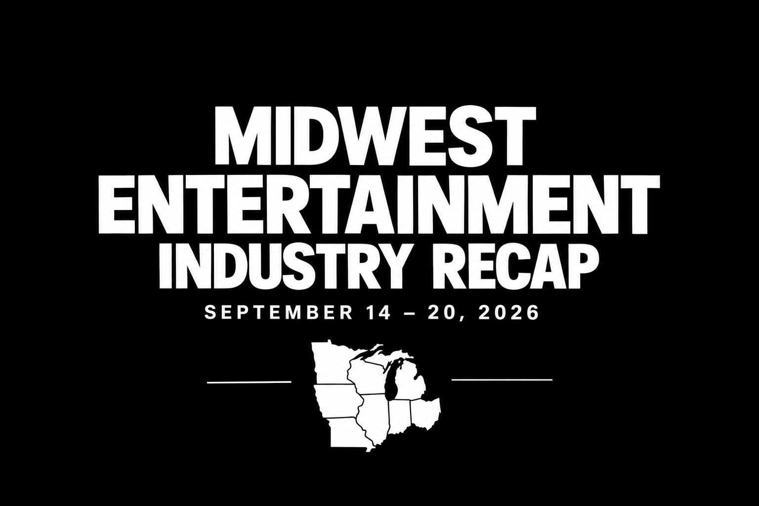 Midwest Entertainment Industry Weekly Recap: September 14–20, 2026