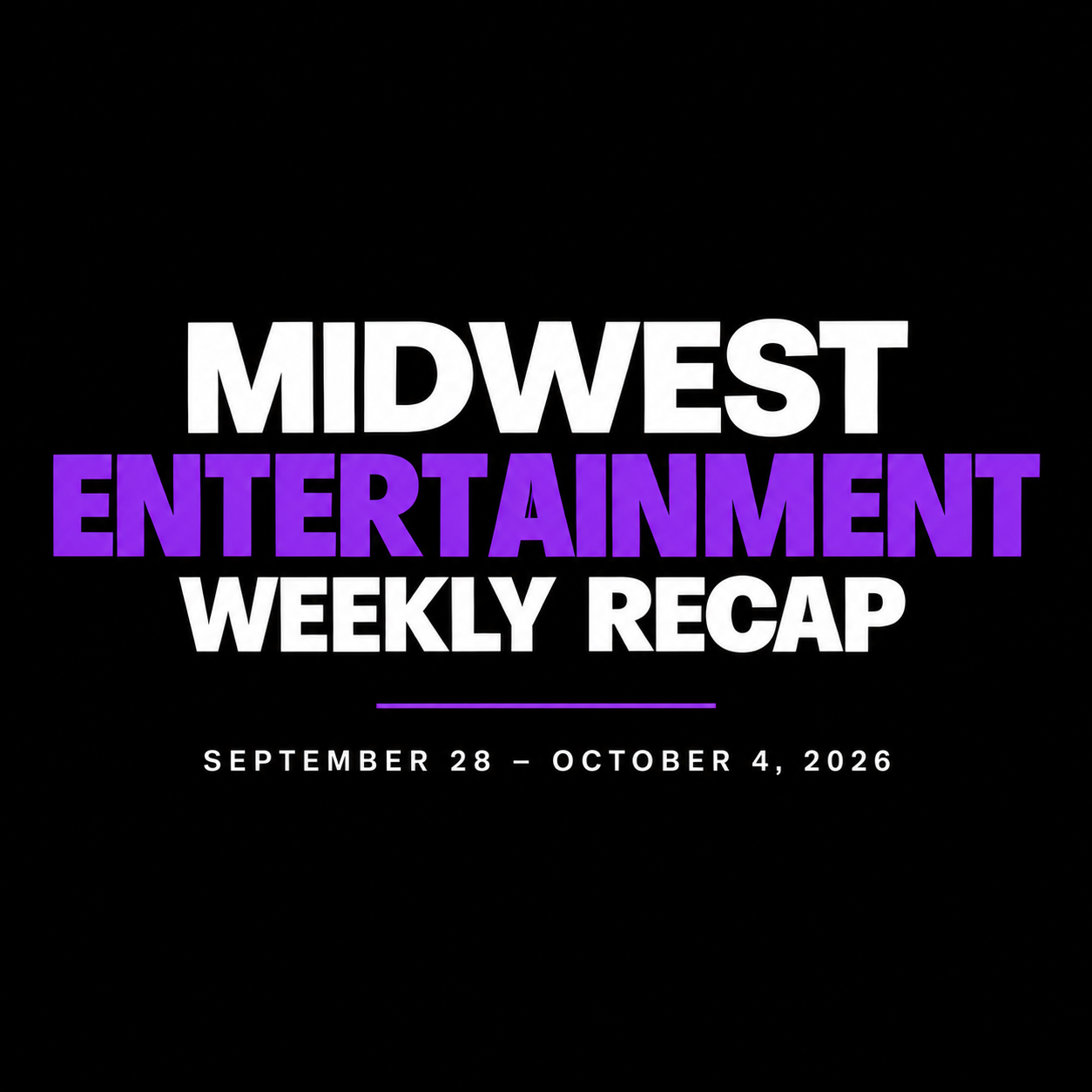 Midwest Entertainment Weekly Recap: September 28–October 4, 2026