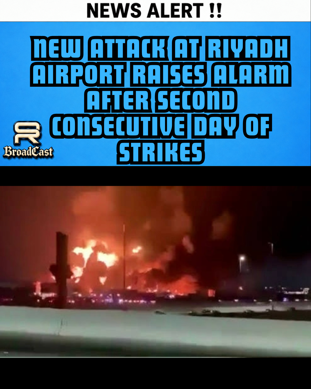 NEW ATTACK AT RIYADH AIRPORT RAISES ALARM AFTER SECOND CONSECUTIVE DAY OF STRIKES