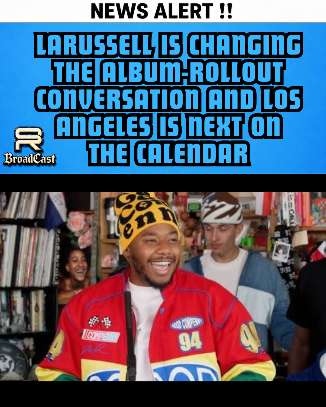 LARUSSELL IS CHANGING THE ALBUM-ROLLOUT CONVERSATION — AND LOS ANGELES IS NEXT ON THE CALENDAR