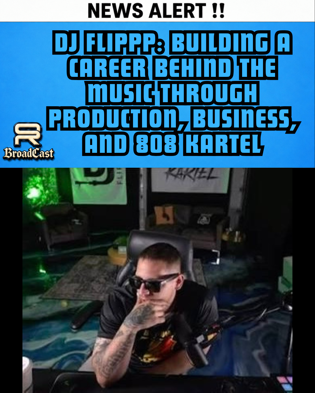 DJ FLIPPP: BUILDING A CAREER BEHIND THE MUSIC THROUGH PRODUCTION, BUSINESS, AND 808 KARTEL