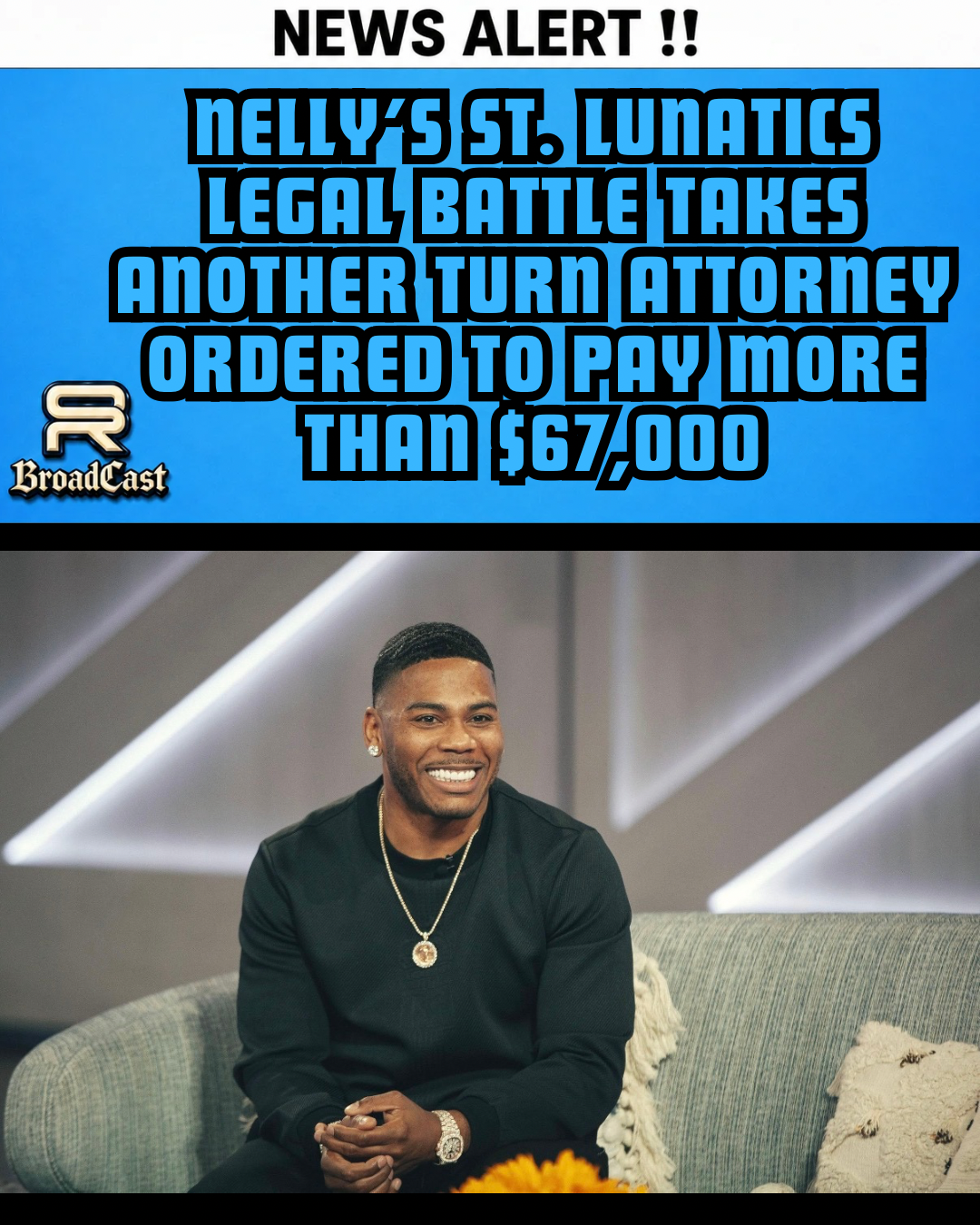 NELLY’S ST. LUNATICS LEGAL BATTLE TAKES ANOTHER TURN — ATTORNEY ORDERED TO PAY MORE THAN $67,000